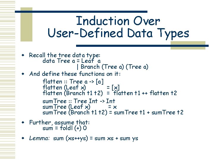 Induction Over User-Defined Data Types w Recall the tree data type: data Tree a