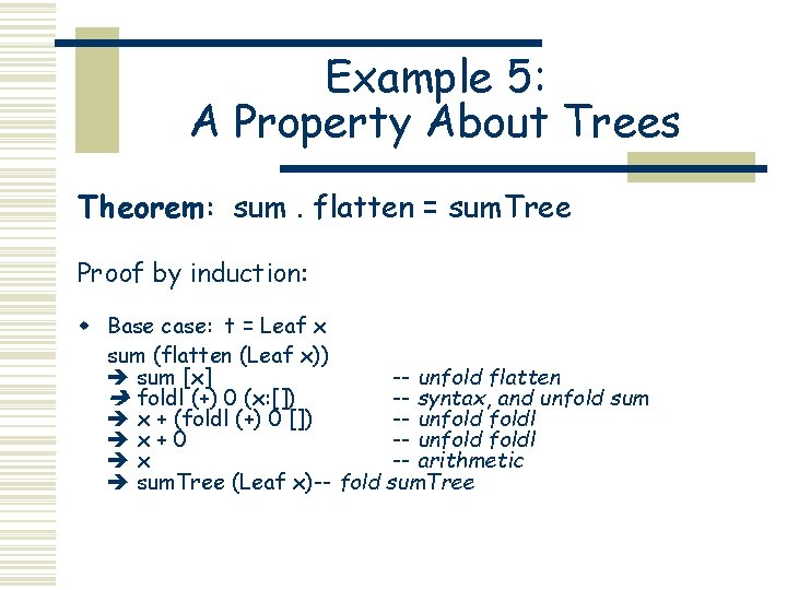 Example 5: A Property About Trees Theorem: sum. flatten = sum. Tree Proof by Example 5: A Property About Trees Theorem: sum. flatten = sum. Tree Proof by