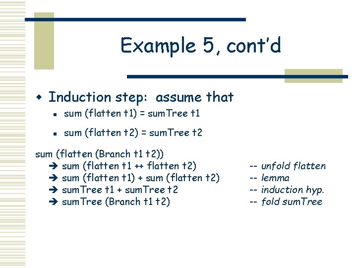 Example 5, cont’d w Induction step: assume that n sum (flatten t 1) =