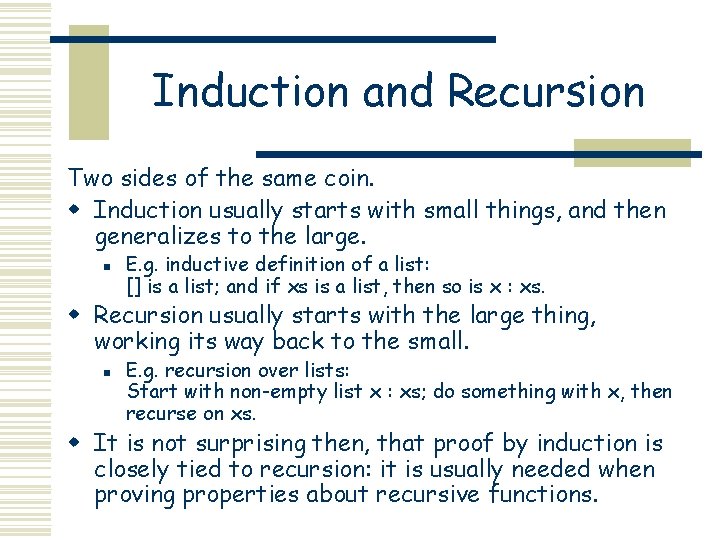 Induction and Recursion Two sides of the same coin. w Induction usually starts with