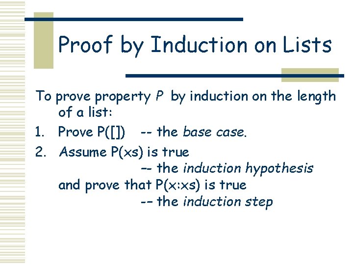 Proof by Induction on Lists To prove property P by induction on the length Proof by Induction on Lists To prove property P by induction on the length