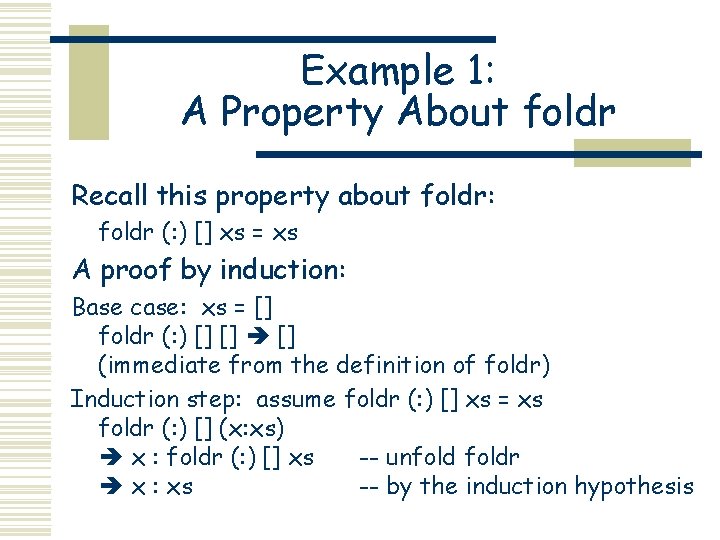 Example 1: A Property About foldr Recall this property about foldr: foldr (: )
