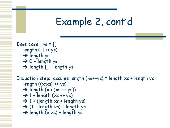 Example 2, cont’d Base case: xs = [] length ([] ++ ys) length ys