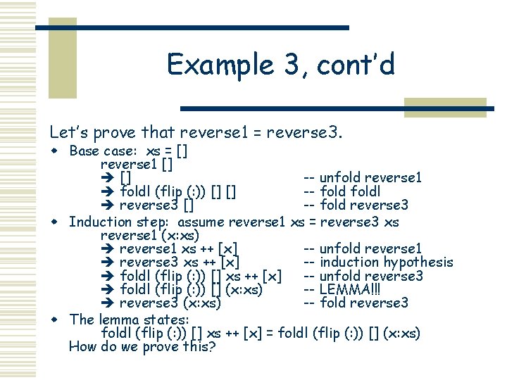 Example 3, cont’d Let’s prove that reverse 1 = reverse 3. w Base case: