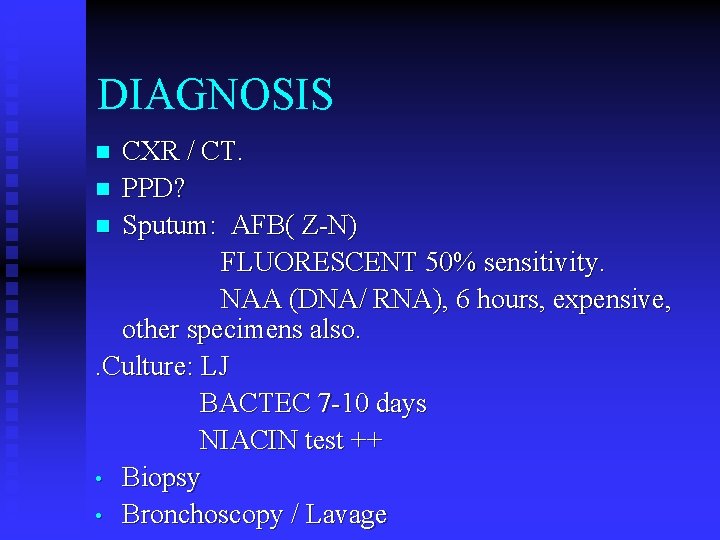 DIAGNOSIS CXR / CT. n PPD? n Sputum: AFB( Z-N) FLUORESCENT 50% sensitivity. NAA