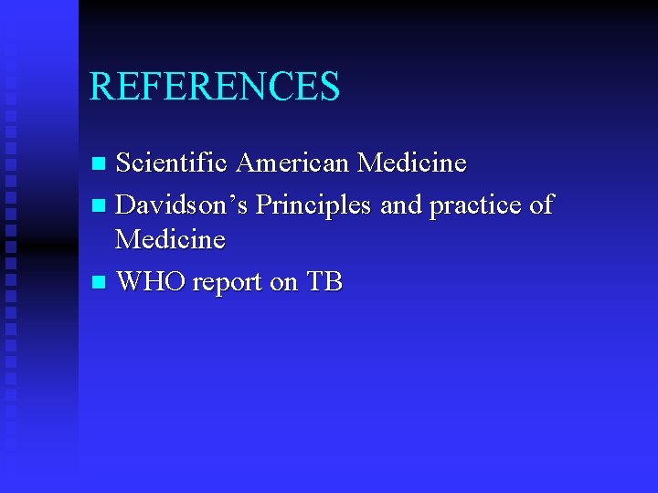 REFERENCES Scientific American Medicine n Davidson’s Principles and practice of Medicine n WHO report