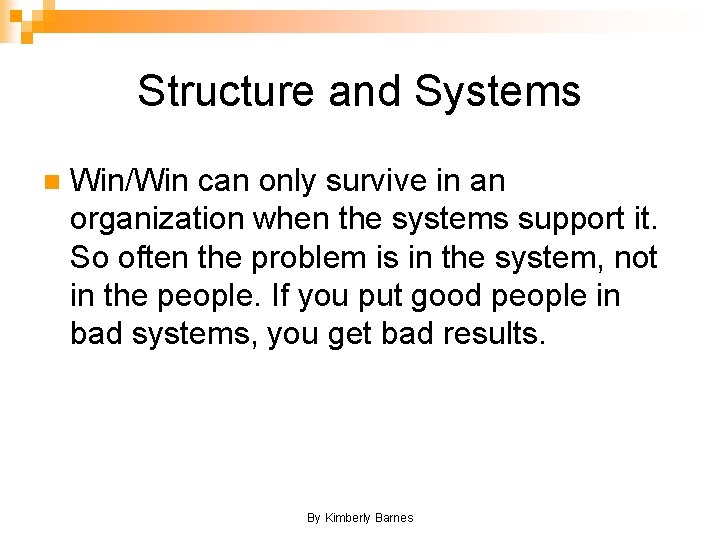 Structure and Systems n Win/Win can only survive in an organization when the systems