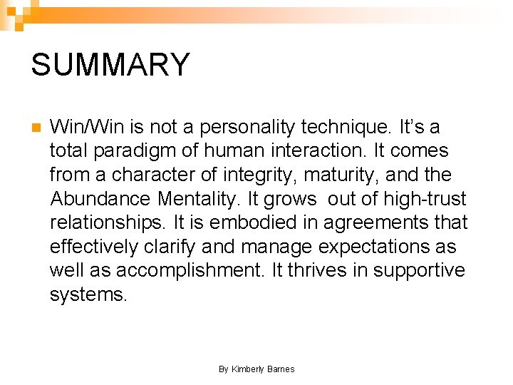 SUMMARY n Win/Win is not a personality technique. It’s a total paradigm of human