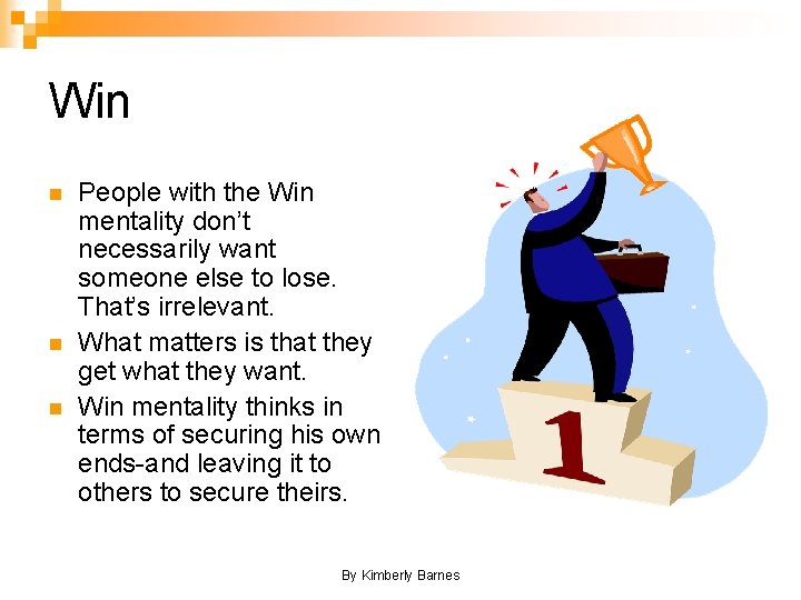 Win n People with the Win mentality don’t necessarily want someone else to lose.