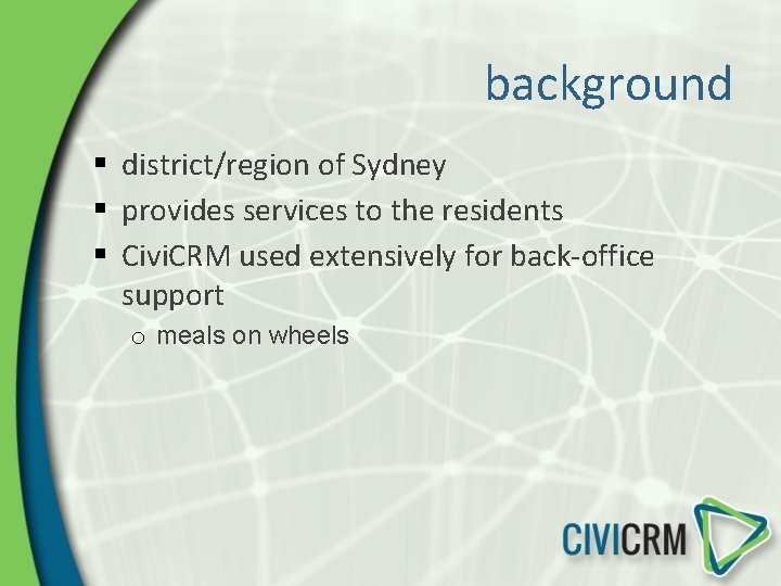 background § district/region of Sydney § provides services to the residents § Civi. CRM