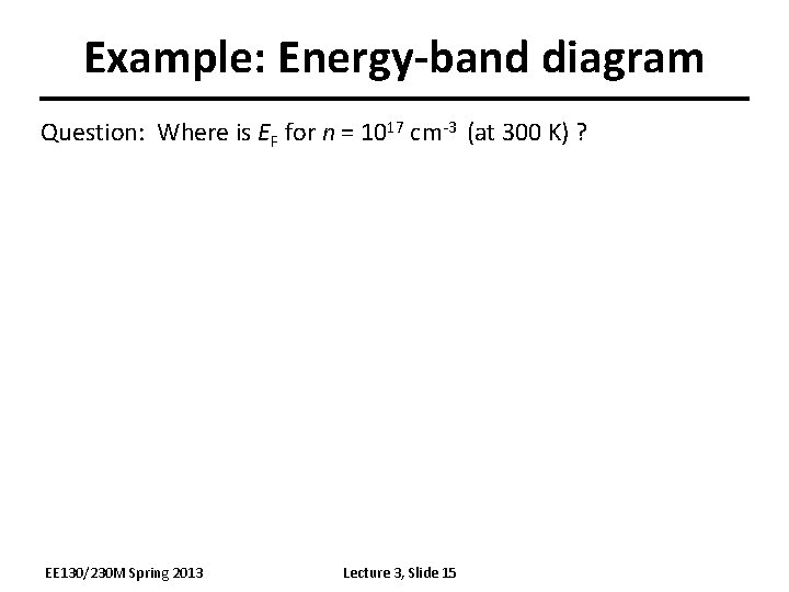 Example: Energy-band diagram Question: Where is EF for n = 1017 cm-3 (at 300