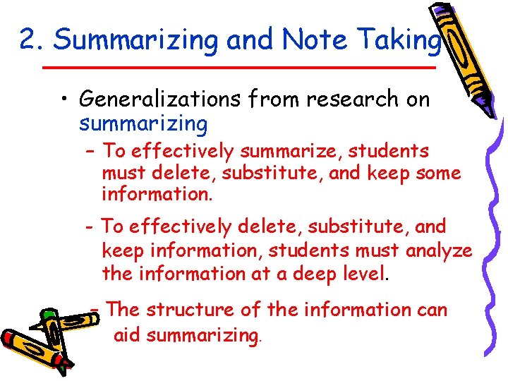 2. Summarizing and Note Taking • Generalizations from research on summarizing – To effectively