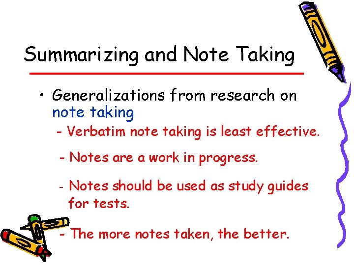 Summarizing and Note Taking • Generalizations from research on note taking - Verbatim note