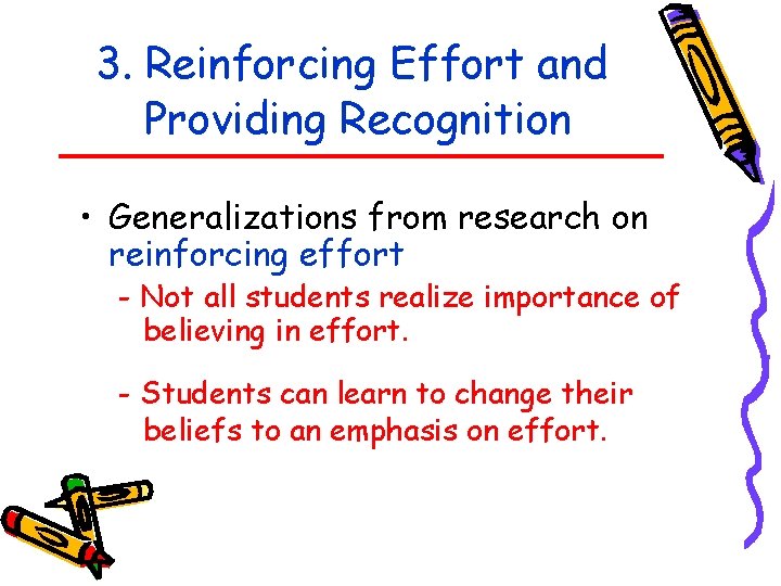 3. Reinforcing Effort and Providing Recognition • Generalizations from research on reinforcing effort -