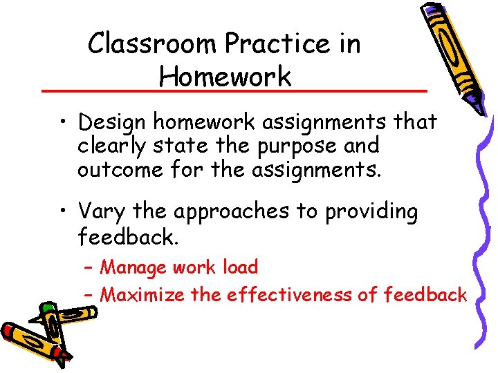 Classroom Practice in Homework • Design homework assignments that clearly state the purpose and