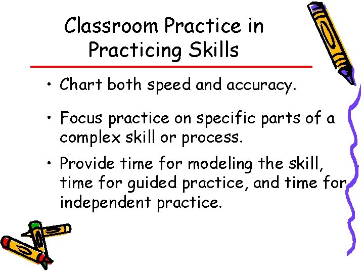 Classroom Practice in Practicing Skills • Chart both speed and accuracy. • Focus practice