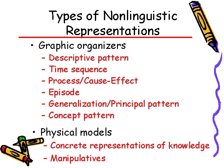 Types of Nonlinguistic Representations • Graphic organizers – – – Descriptive pattern Time sequence