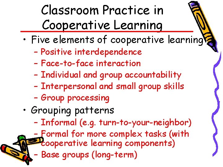 Classroom Practice in Cooperative Learning • Five elements of cooperative learning – – –