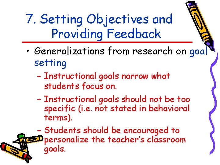 7. Setting Objectives and Providing Feedback • Generalizations from research on goal setting –