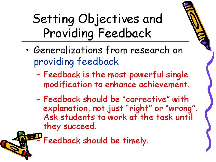 Setting Objectives and Providing Feedback • Generalizations from research on providing feedback – Feedback