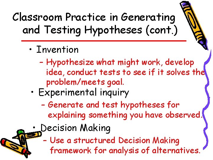 Classroom Practice in Generating and Testing Hypotheses (cont. ) • Invention – Hypothesize what