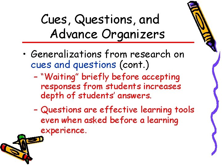 Cues, Questions, and Advance Organizers • Generalizations from research on cues and questions (cont.