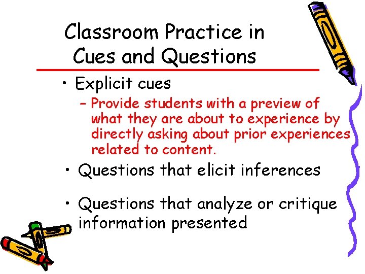 Classroom Practice in Cues and Questions • Explicit cues – Provide students with a