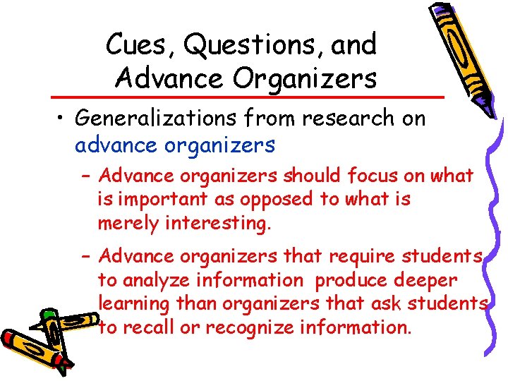 Cues, Questions, and Advance Organizers • Generalizations from research on advance organizers – Advance