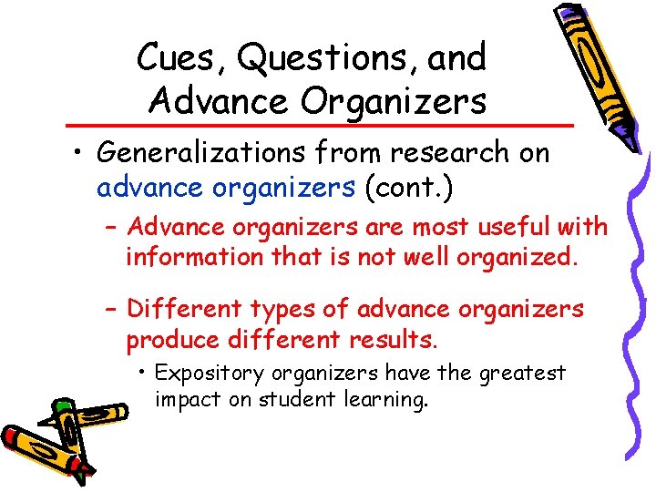 Cues, Questions, and Advance Organizers • Generalizations from research on advance organizers (cont. )