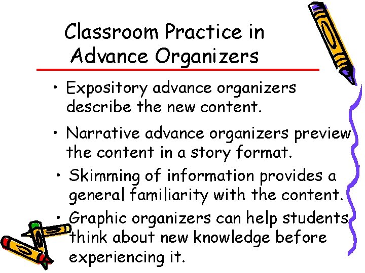 Classroom Practice in Advance Organizers • Expository advance organizers describe the new content. •