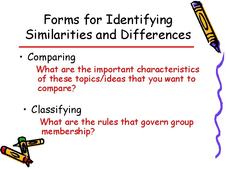 Forms for Identifying Similarities and Differences • Comparing What are the important characteristics of