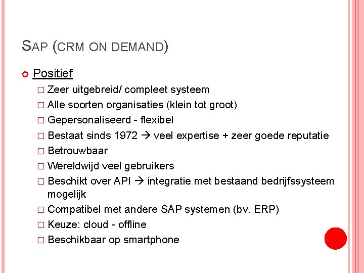 SAP (CRM ON DEMAND) Positief � Zeer uitgebreid/ compleet systeem � Alle soorten organisaties