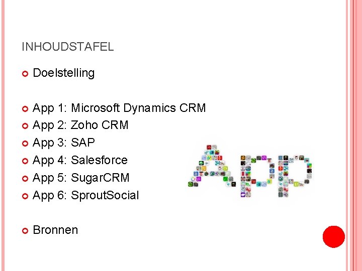 INHOUDSTAFEL Doelstelling App 1: Microsoft Dynamics CRM App 2: Zoho CRM App 3: SAP
