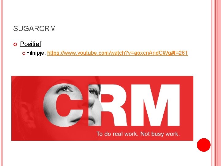 SUGARCRM Positief Filmpje: https: //www. youtube. com/watch? v=aoxcn. And. CWg#t=281 