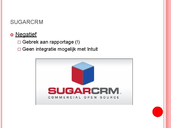SUGARCRM Negatief � Gebrek aan rapportage (!) � Geen integratie mogelijk met Intuit 