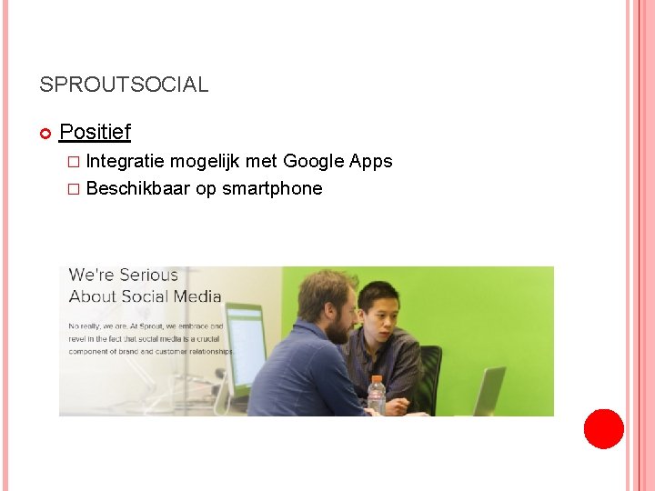 SPROUTSOCIAL Positief � Integratie mogelijk met Google Apps � Beschikbaar op smartphone 