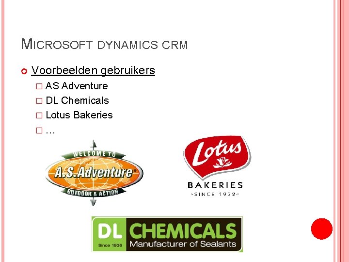 MICROSOFT DYNAMICS CRM Voorbeelden gebruikers � AS Adventure � DL Chemicals � Lotus Bakeries