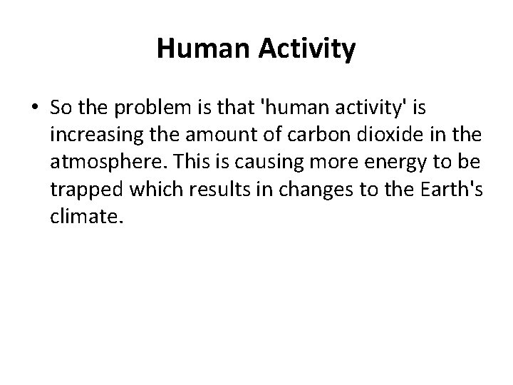 Human Activity • So the problem is that 'human activity' is increasing the amount