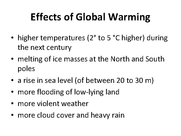 Effects of Global Warming • higher temperatures (2° to 5 °C higher) during the