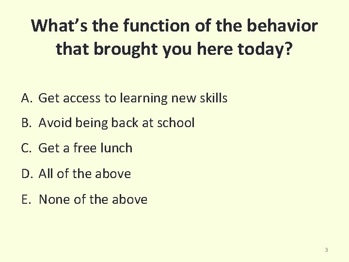 What’s the function of the behavior that brought you here today? A. Get access