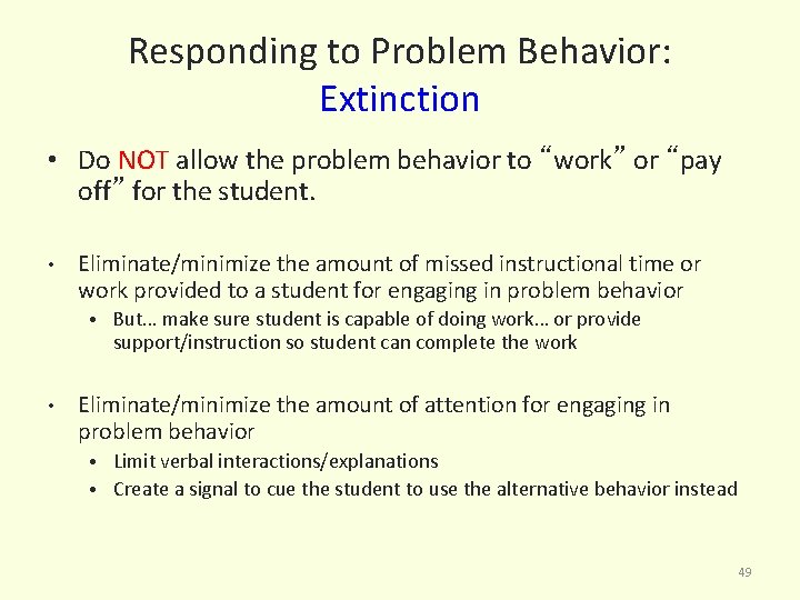 Responding to Problem Behavior: Extinction • Do NOT allow the problem behavior to “work”