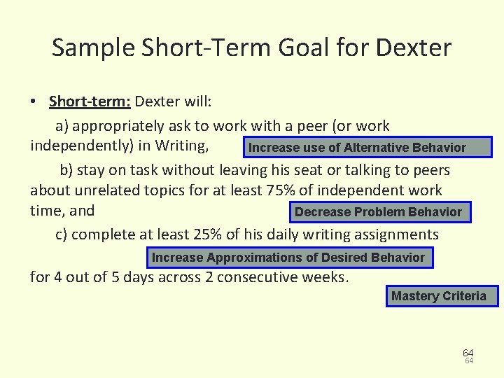 Sample Short-Term Goal for Dexter • Short-term: Dexter will: a) appropriately ask to work