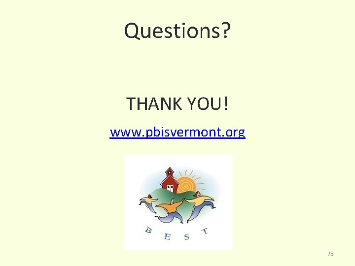 Questions? THANK YOU! www. pbisvermont. org 73 