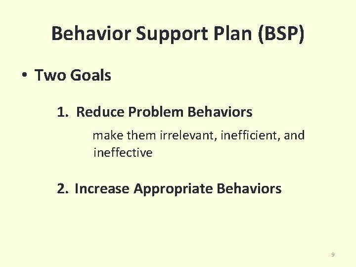 Behavior Support Plan (BSP) • Two Goals 1. Reduce Problem Behaviors make them irrelevant,
