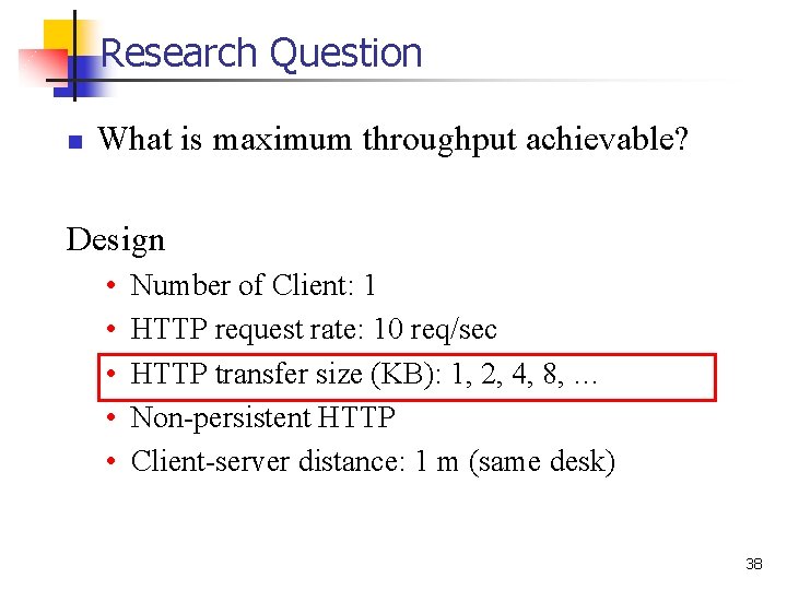 Research Question n What is maximum throughput achievable? Design • • • Number of