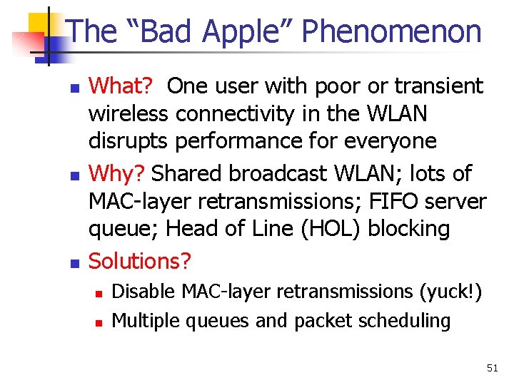 The “Bad Apple” Phenomenon n What? One user with poor or transient wireless connectivity