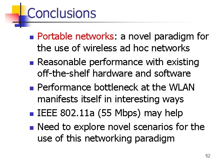 Conclusions n n n Portable networks: a novel paradigm for the use of wireless