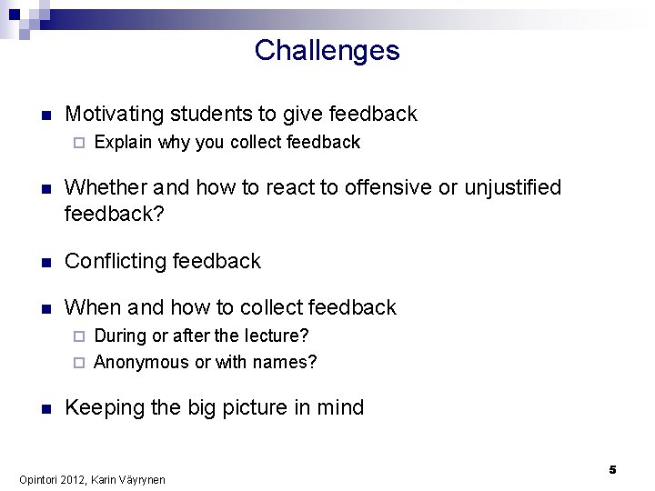 Challenges n Motivating students to give feedback ¨ Explain why you collect feedback n
