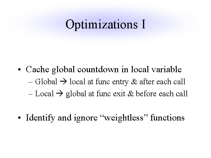 Optimizations I • Cache global countdown in local variable – Global local at func