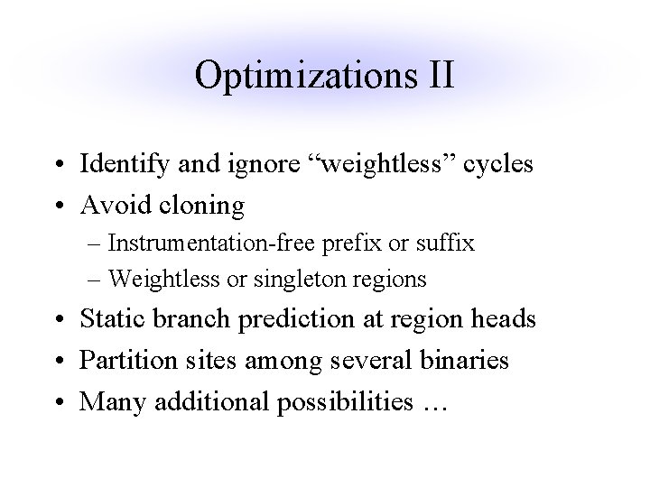 Optimizations II • Identify and ignore “weightless” cycles • Avoid cloning – Instrumentation-free prefix